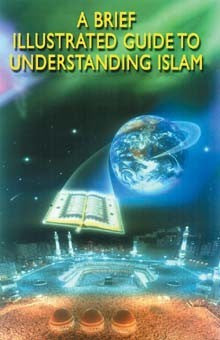 A Brief Illustrated Guide Towards Understanding Islam