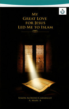 My Great Love For Jesus Led Me To Islam
